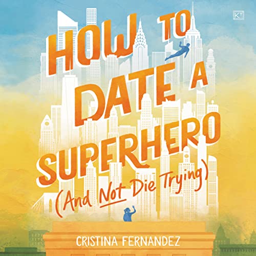 Cover of How to Date a Superhero (And Not Die Trying)