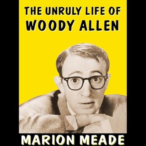 Cover of The Unruly Life of Woody Allen