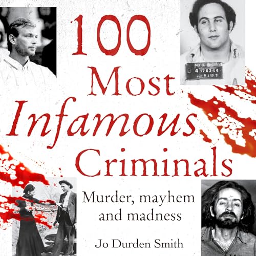 Cover of 100 Most Infamous Criminals: Murder, Mayhem and Madness