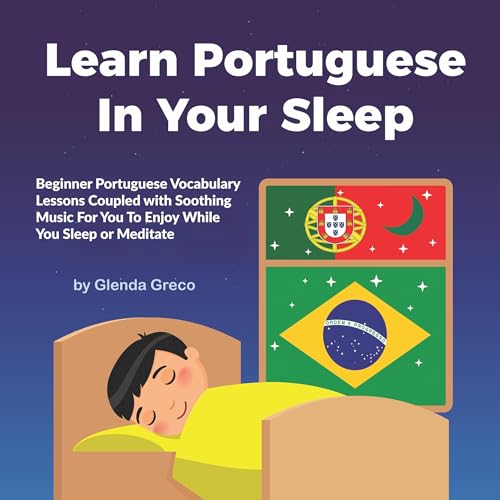 Cover of Learn Portuguese in Your Sleep: Beginner Portuguese Vocabulary Lessons Coupled with Soothing Music for You to Enjoy While You Sleep or Meditate