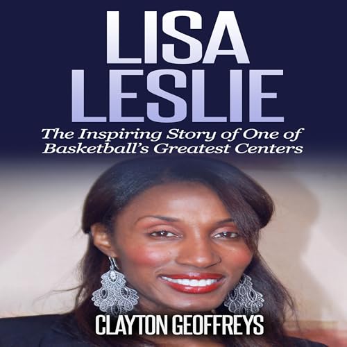Cover of Lisa Leslie: The Inspiring Story of One of Basketball’s Greatest Centers