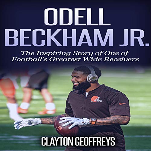 Cover of Odell Beckham Jr.: The Inspiring Story of One of Football's Greatest Wide Receivers