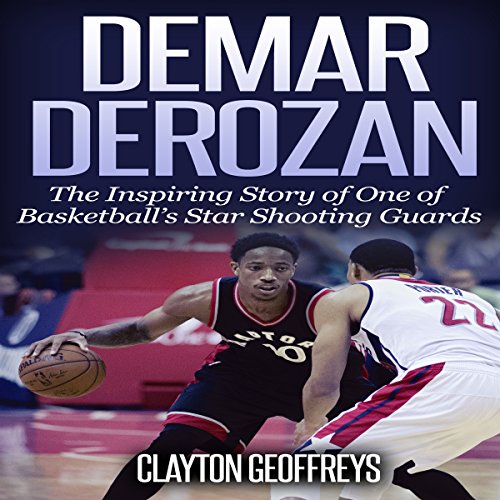 Cover of DeMar DeRozan: The Inspiring Story of One of Basketball's Star Shooting Guards