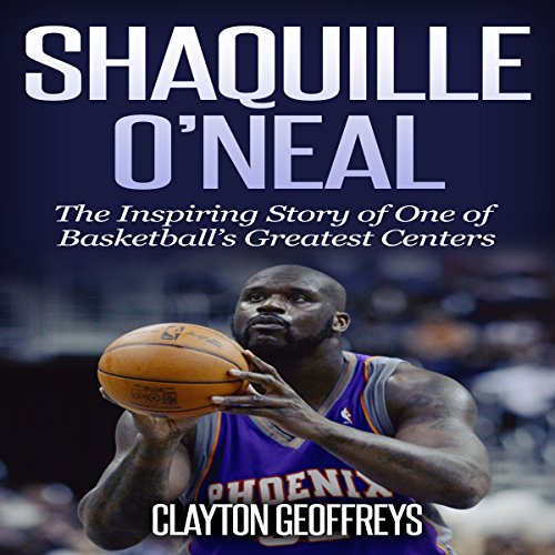 Cover of Shaquille O'Neal: The Inspiring Story of One of Basketball's Greatest Centers