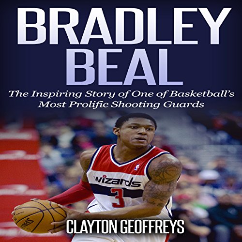 Cover of Bradley Beal: The Inspiring Story of One of Basketball's Most Prolific Shooting Guards