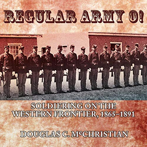 Cover of Regular Army O!: Soldiering on the Western Frontier, 1865 - 1891