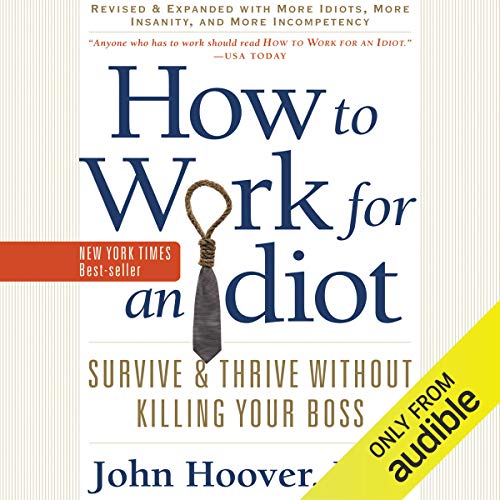 Cover of How to Work for an Idiot (Revised and Expanded with More Idiots, More Insanity, and More Incompetency)