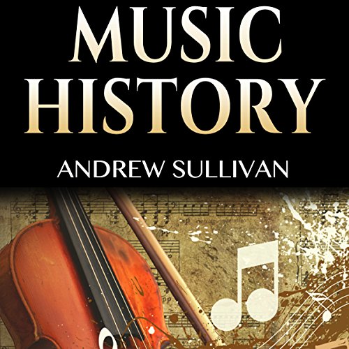 Cover of Music History: History of Music: From Prehistoric Sounds to Classical Music, Jazz, Rock Music, Pop Music, and Electronic Music