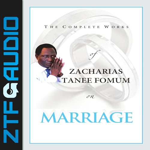 Cover of The Complete Works of Zacharias Tanee Fomum on Marriage