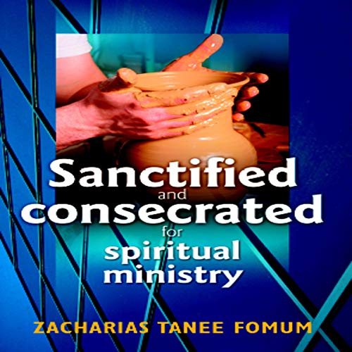 Cover of Sanctified and Consecrated for Spiritual Ministry