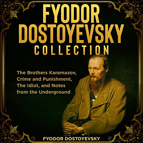 Cover of Fyodor Dostoyevsky Collection: The Brothers Karamazov, Crime and Punishment, The Idiot, and Notes from the Underground