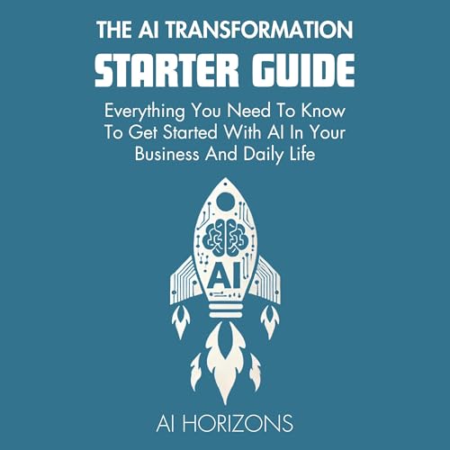 Cover of The AI Transformation Starter Guide: Everything You Need to Know to Get Started with AI in Your Business and Daily Life