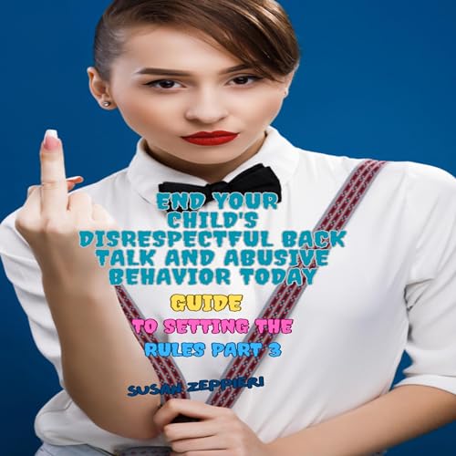 Cover of End Your Child's Disrespectful Back Talk and Abusive Behavior Today
