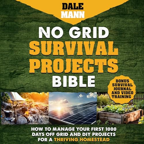 Cover of No Grid Survival Projects Bible: How to Manage Your First 1000 Days Off-Grid and DIY Projects for a Thriving Homestead