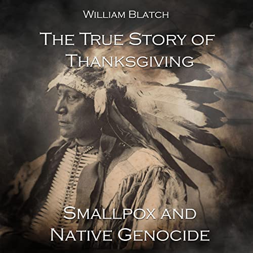 Cover of The True Story of Thanksgiving, Smallpox and Native Genocide