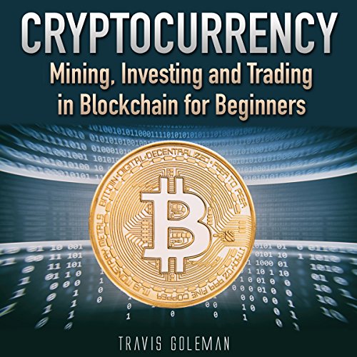 Cover of Cryptocurrency: Mining, Investing, and Trading in Blockchain for Beginners