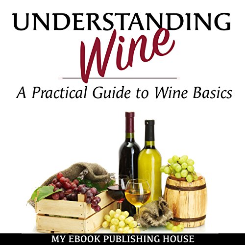 Cover of Understanding Wine: A Practical Guide to Wine Basics