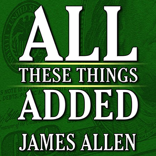 Cover of All These Things Added plus As He Thought: The Life James Allen