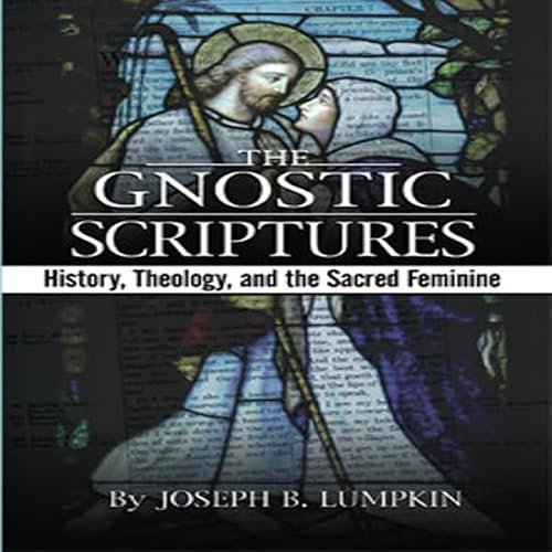 Cover of The Gnostic Scriptures: History, Theology, and the Sacred Feminine