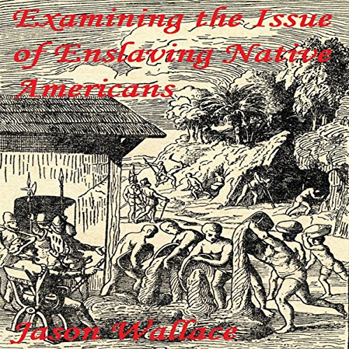 Cover of Examining the Issue of Enslaving Native Americans