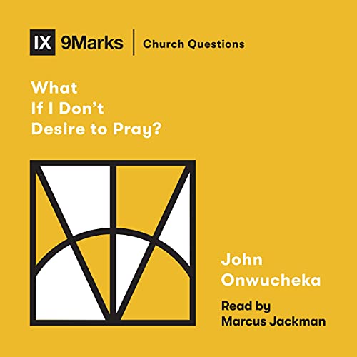 Cover of What If I Don't Desire to Pray?