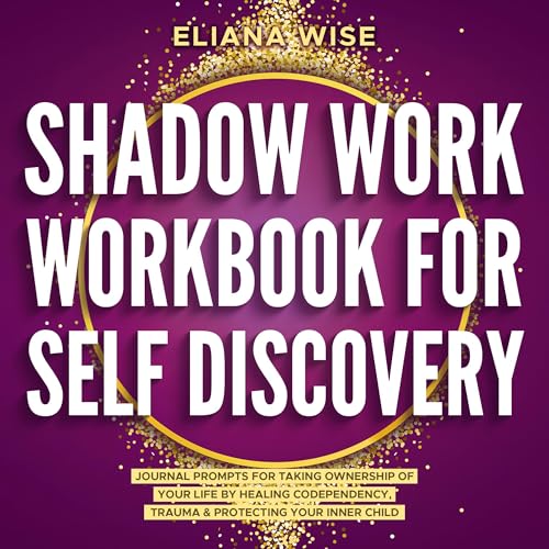 Cover of Shadow Work Workbook for Self Discovery: Journal Prompts for Taking Ownership of Your Life by Healing Codependency, Trauma, & Protecting Your Inner Child