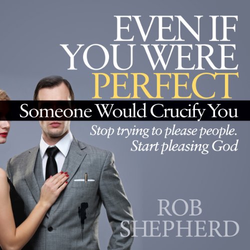 Cover of Even If You Were Perfect, Someone Would Crucify You