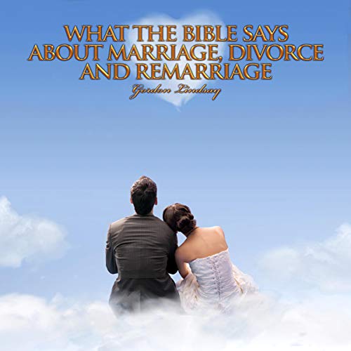 Cover of What the Bible Says About Marriage, Divorce and Remarriage