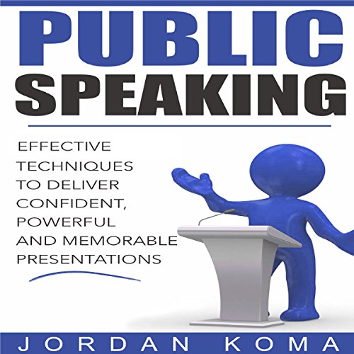 Cover of Public Speaking: Effective Techniques to Deliver Confident, Powerful Presentation