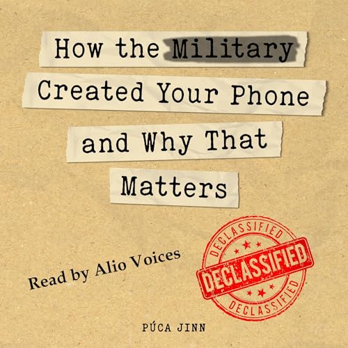Cover of How the Military Created Your Phone and Why That Matters
