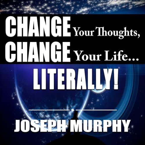 Cover of Change Your Thoughts, Change Your Life...Literally!