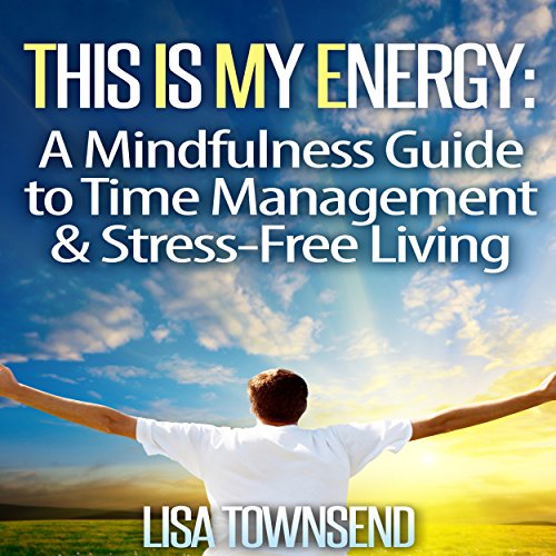 Cover of This Is My Energy: Your Mindfulness Guide to Time Management & Stress-Free Living