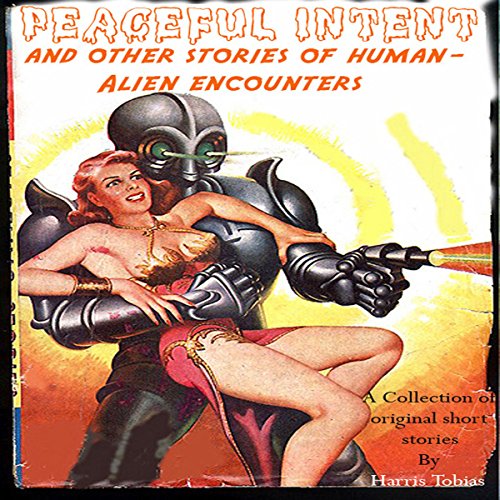 Cover of Peaceful Intent: Tales of Alien-Human Interaction