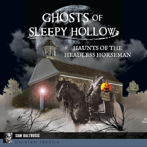 Cover of Ghosts of Sleepy Hollow - Haunts of the Headless Horseman