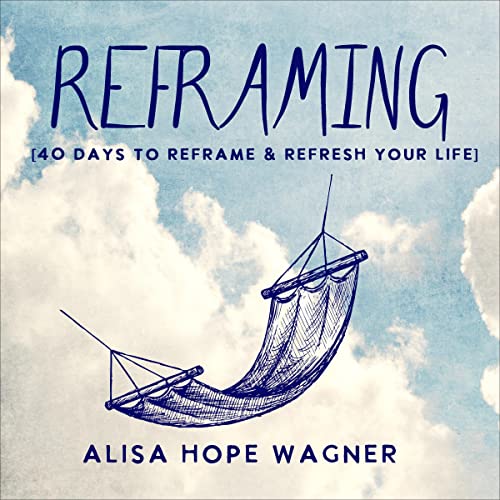 Cover of Reframing: 40 Days to Reframe and Refresh Your Life