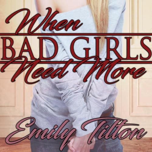 Cover of When Bad Girls Need More