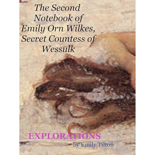 Cover of Explorations: The Second Notebook of Emily Orn Wilkes, Secret Countess of Wessulk