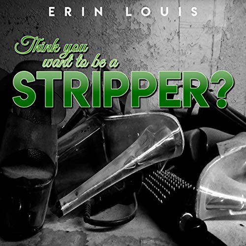 Cover of Think You Want to Be a Stripper?