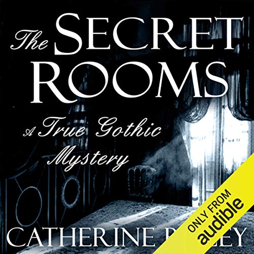 Cover of The Secret Rooms: A True Gothic Mystery
