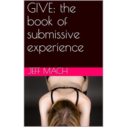 Cover of GIVE: the book of submissive experience