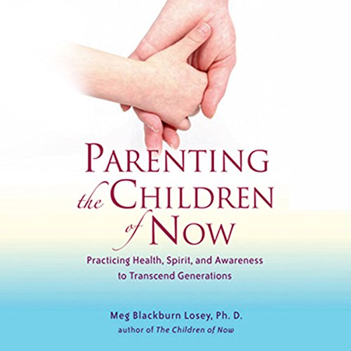 Cover of Parenting the Children of Now