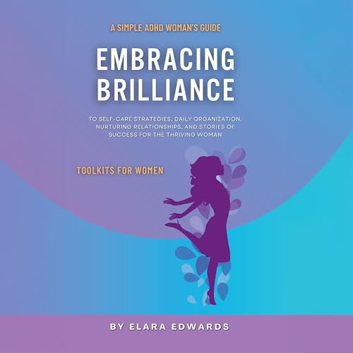 Cover of Embracing Brilliance a Simple ADHD Woman’s Guide