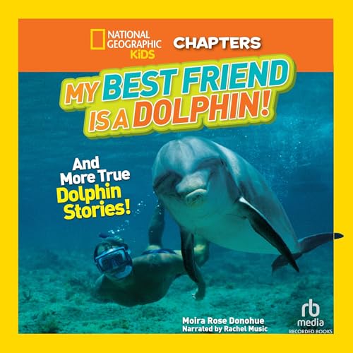 Cover of National Geographic Kids Chapters: My Best Friend Is a Dolphin!