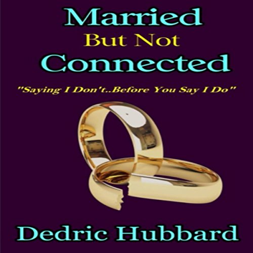 Cover of Married But Not Connected: Saying I Don't Before You Say I Do