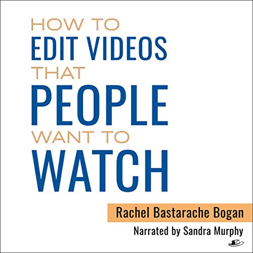 Cover of How to Edit Videos That People Want To Watch