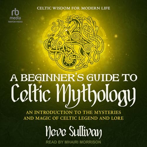 Cover of A Beginner's Guide to Celtic Mythology: An Introduction to the Mysteries and Magic of Celtic Legend and Lore