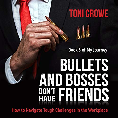 Cover of Bullets and Bosses Don't Have Friends: Book 3 of My Journey from a Lady of the Night to the Lady of the Boardroom (The $7 Series)