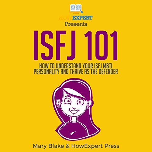 Cover of ISFJ 101: How to Understand Your ISFJ MBTI Personality and Thrive as the Defender