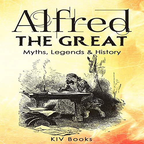 Cover of Alfred the Great - Myths, Legends & History