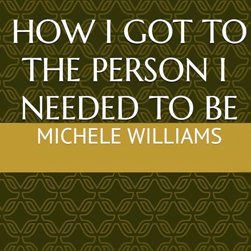 Cover of How I Got to the Person I Needed to Be